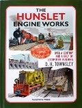 The Hunslet Engine Works - Over a Century and a half of Locomotive Building by TOWNSLEY, D.H. 